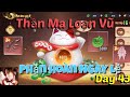 Thần Ma Loạn Vũ Day Phản Hoàn Ngày Lễ Tết 2025 Day 43 ầm