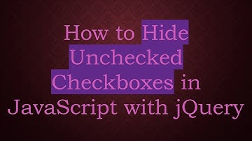 How to Hide Unchecked Checkboxes in JavaScript with jQuery