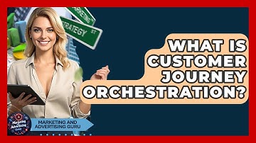 What Is Customer Journey Orchestration? - Marketing and Advertising Guru