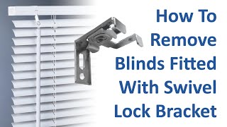 How To Remove Blinds Fitted With Swivel Lock Bracket