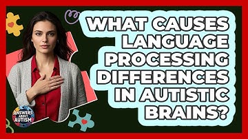 What Causes Language Processing Differences In Autistic Brains? - Answers About Autism
