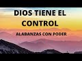 Dios tiene el control msica cristiana que te llena de la presencia de dios y que anima tu espritu