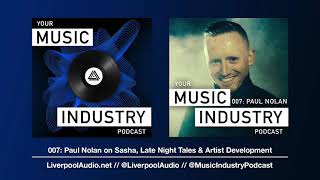 007: Paul Nolan on Sasha, Late Night Tales &amp; Artist Development [Your Music Industry Podcast]