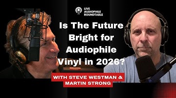 Live Audiophile Roundtable: Is the Future Bright for Audiophile Vinyl in 2026?