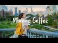 Morning Coffee тШХ Happy Music To Start Your Day Best Indie Pop Folk Acoustic Playlist Morning Coffee тШХ Happy Music To Start Your Day Best Indie Pop Folk Acoustic Playlist