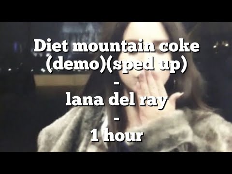 Diet mountain dew (demo)(sped up) - Lana del ray - 1 hour