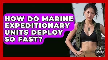 How Do Marine Expeditionary Units Deploy So Fast? - Battle Ready Force