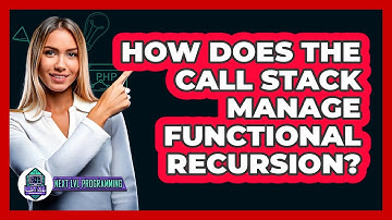 How Does The Call Stack Manage Functional Recursion? - Next LVL Programming