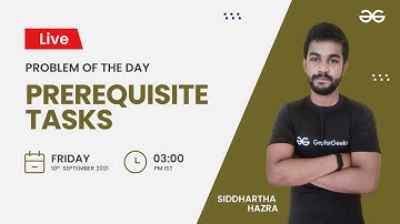 Prerequisite Tasks | Problem of the Day-10/09/21 | Siddharth Hazra
