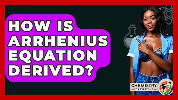 How Is Arrhenius Equation Derived? - Chemistry For Everyone