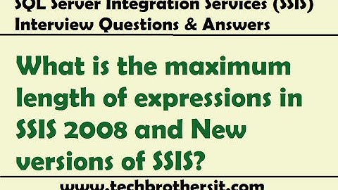 SSIS Interview - What is the maximum length of expressions in SSIS 2008 and New versions of SSIS