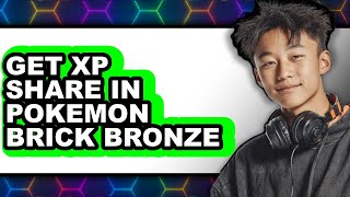 How to Get Xp Share in Pokemon Brick Bronze - Full Guide