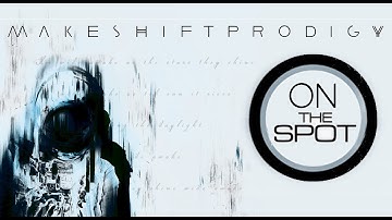 Makeshift Prodigy - OnTheSpot Episode 1