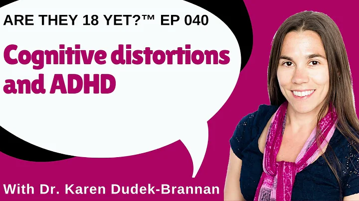 Are they 18 yet?™ EP 040: Cognitive distortions and ADHD