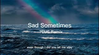 Sad Sometimes - 7EUS Remix / C.Y.M Music (Lyrics)