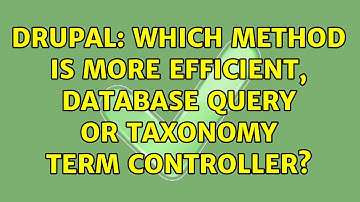 Drupal: Which method is more efficient, database query or taxonomy term controller? (2 Solutions!!)