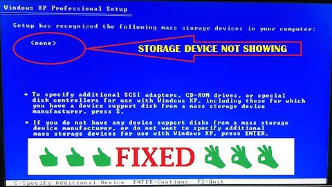 STORAGE DEVICE NOT SHOWING while installing Windows XP
