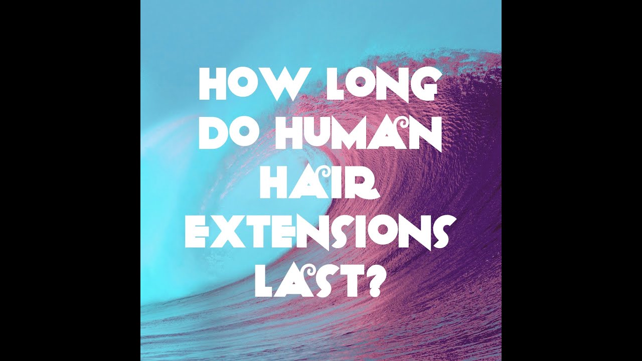 how long do human hair extensions last on dreadlocks