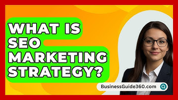 What Is SEO Marketing Strategy? - BusinessGuide360.com