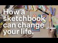 How a sketchbook can change your life