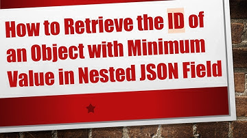 How to Retrieve the ID of an Object with Minimum Value in Nested JSON Field