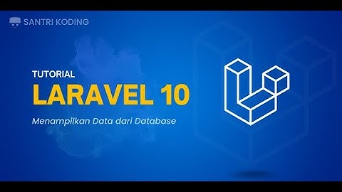 Tutorial Laravel 10 untuk Pemula #4 : Menampilkan Data dari Database