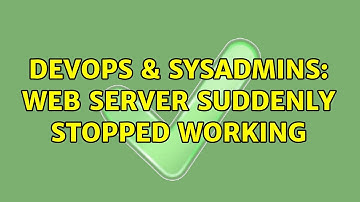 DevOps & SysAdmins: Web server suddenly stopped working (2 Solutions!!)
