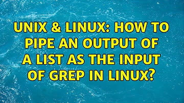 Unix & Linux: How to pipe an output of a list as the input of grep in Linux? (4 Solutions!!)