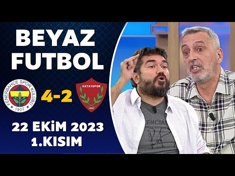 Beyaz Futbol 22 Ekim 2023 1.Kısım / Fenerbahçe 4-2 Hatayspor