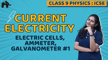 Current Electricity Class 9 ICSE Physics Chapter 8 | Selina Electric cells, Ammeter, Galvanometer #1