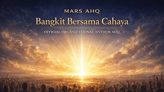 MARS AHQ  – BANGKIT BERSAMA CAHAYA