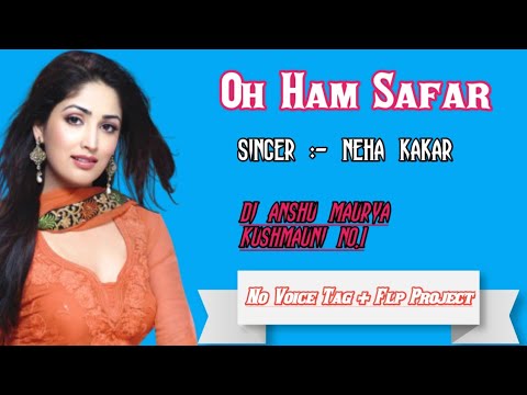 oh-ham-safar-dj-song-nehar-kakar-and-tony-kakar-hard-dholki-vs-electro-mix-dj-anshu