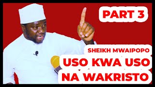 Sheikh MWAIPOPO USO KWA USO NA WAKRISTO/WAJIBIZANA KWA HOJA NZITO - PART 3