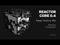 Reactor Core 0.4 | Deep Techno Mix