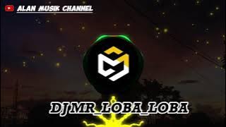 MR LOBA LOBA TERBARU 2023 FULL BASS