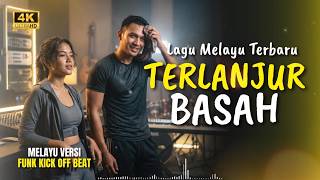 TERLANJUR BASAH - COVER LAGU MELAYU POP ENAK DIDENGAR | BEST INDONESIAN REMIX SONG