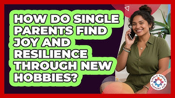 How Do Single Parents Find Joy And Resilience Through New Hobbies? - Single Parent Support Hub