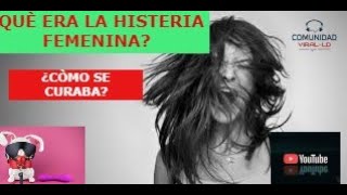 ¿QUÈ ERA LA HISTERIA FEMENINA?