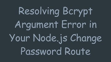 Resolving Bcrypt Argument Error in Your Node.js Change Password Route