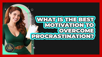 What Is The Best Motivation To Overcome Procrastination? - The Life Coach Expert