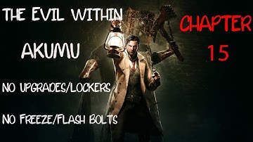 The Evil Within | AKUMU | No Upgrades/Lockers | No Flash/Freeze Bolts | Chapter 15