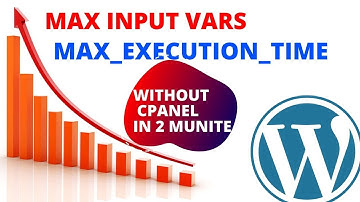 how to increase php max input vars in Wordpress Without CPANEL Execution Time  Max. Input Vars