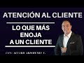 Atención al Cliente - Lo que más enoja