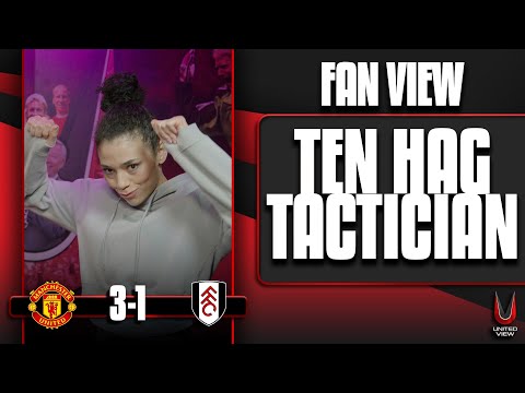 Ten Hag Tactician | Man United 3-1 Fulham | Fan View (Steph)