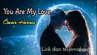 You Are My Love - Oscar Harris Lirik dan terjemahan