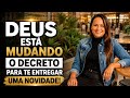 DEUS ESTÁ MUDANDO O DECRETO PARA TE ENTREGAR UMA NOVIDADE!