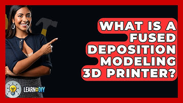 What Is A Fused Deposition Modeling 3D Printer? - LearnToDIY360.com