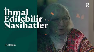 İhmal Edilebilir Nasihatler | 18. Bölüm