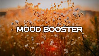 SONGS TO BOOST YOUR MOODS