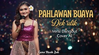 DEK ULIK -  PAHLAWAN BUAYA (cover AI)  || Versi Dangdut